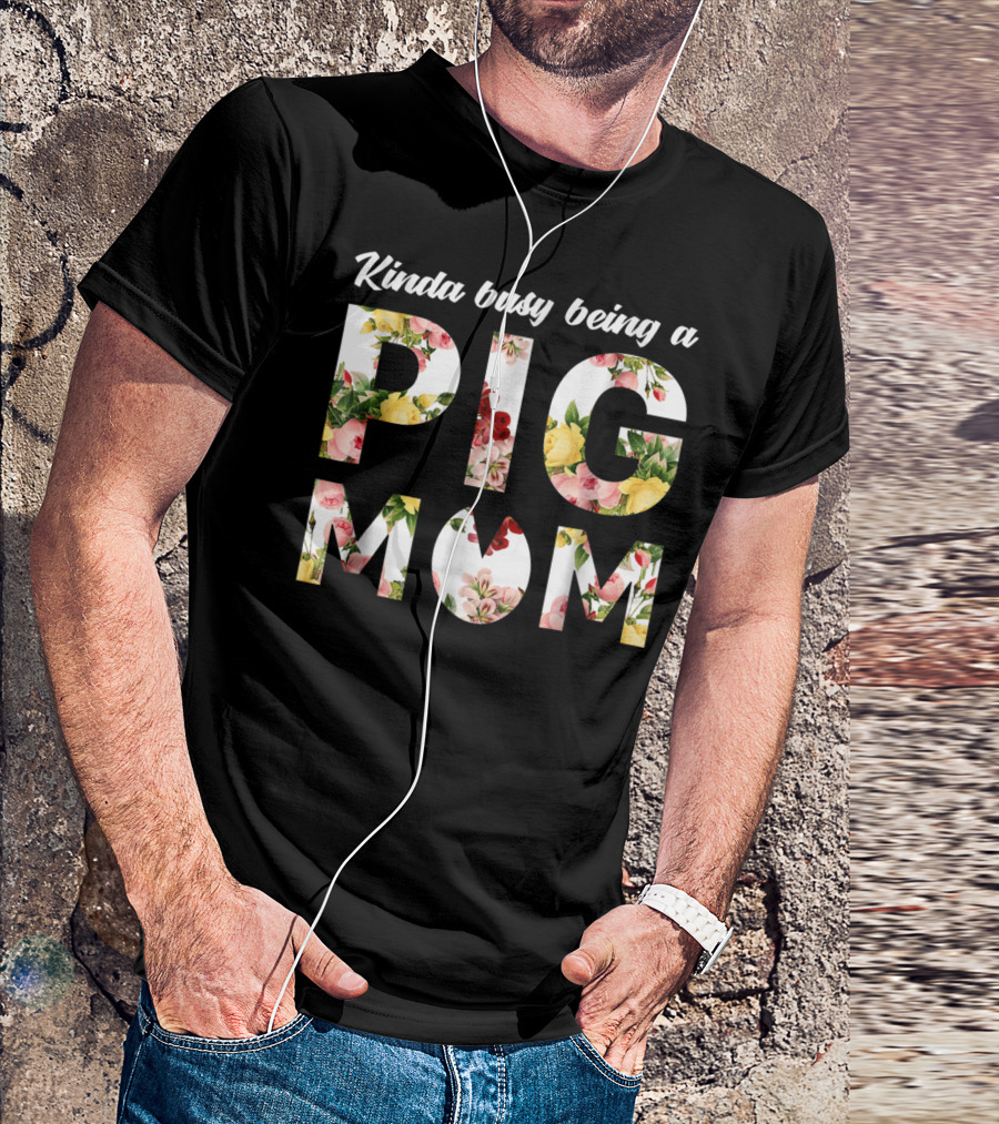 Kinda Busy Being A Pig Mom Floral Text T-Shirt