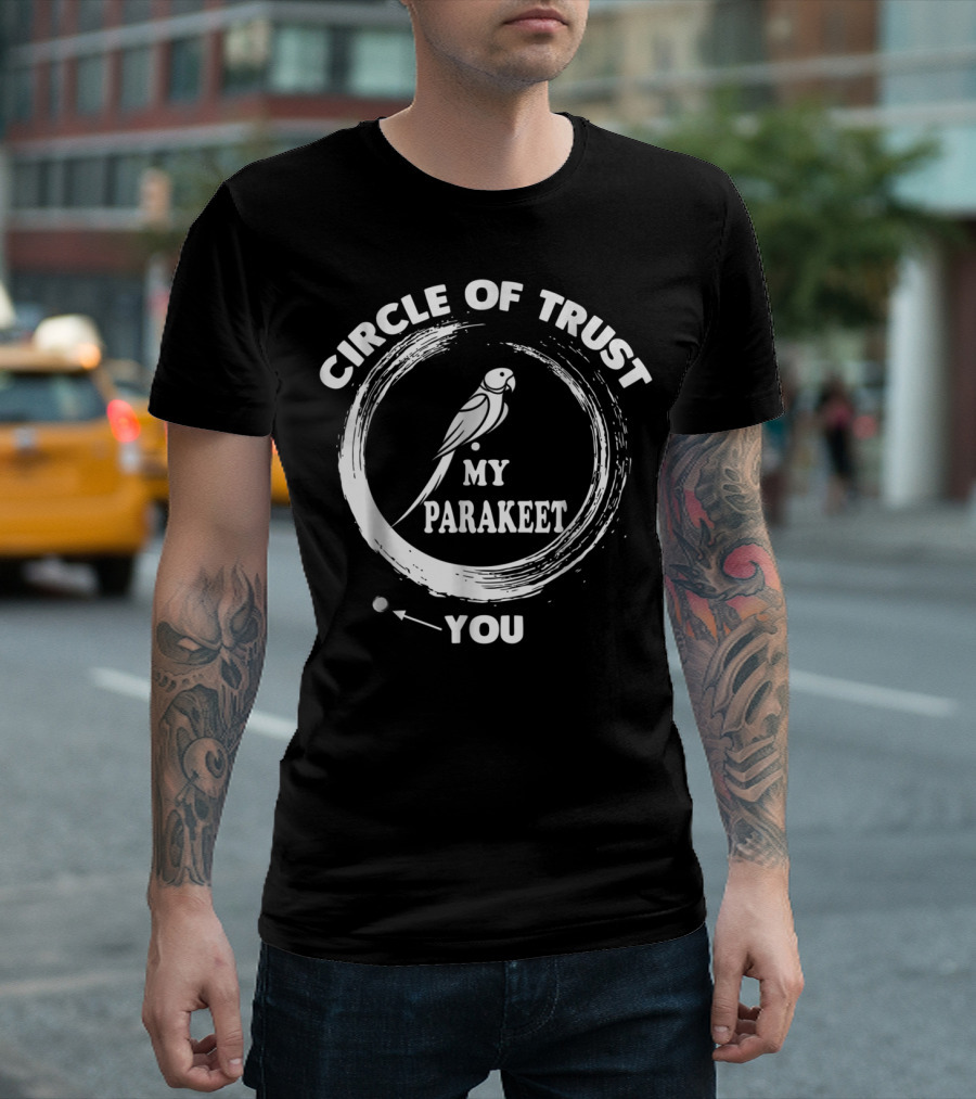 Circle Of Trust My Parakeet You Dad Men Girls T-Shirt
