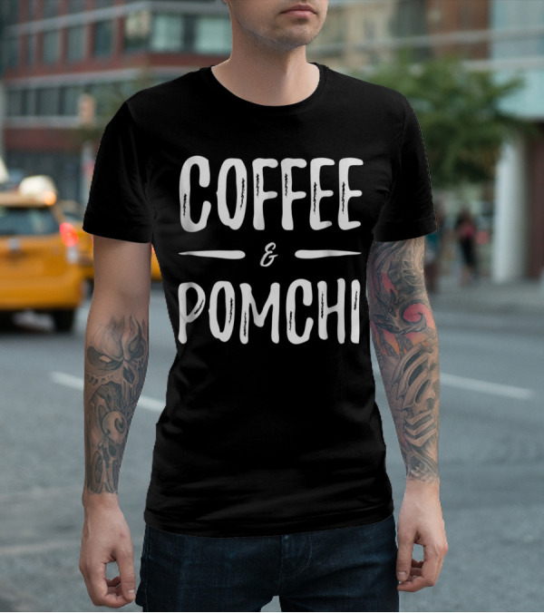 Coffee And Pomchi Mom Funny Dog T-Shirt