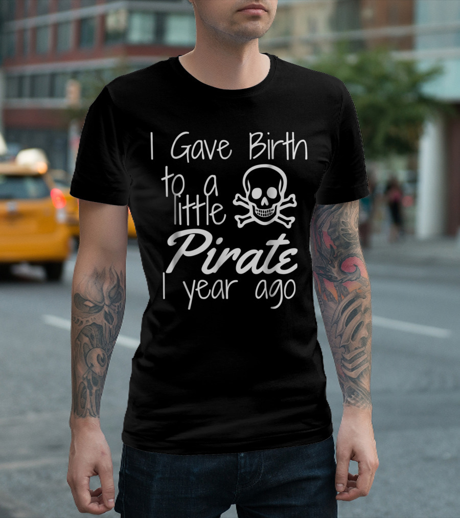 I Gave Birth to a Little Pirate 1 Year Ago Skull 1st Birthday Bash T-Shirt