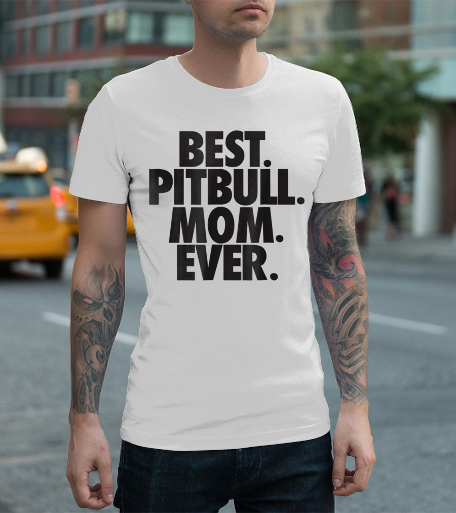 Best Pitbull Mom Ever T-Shirt