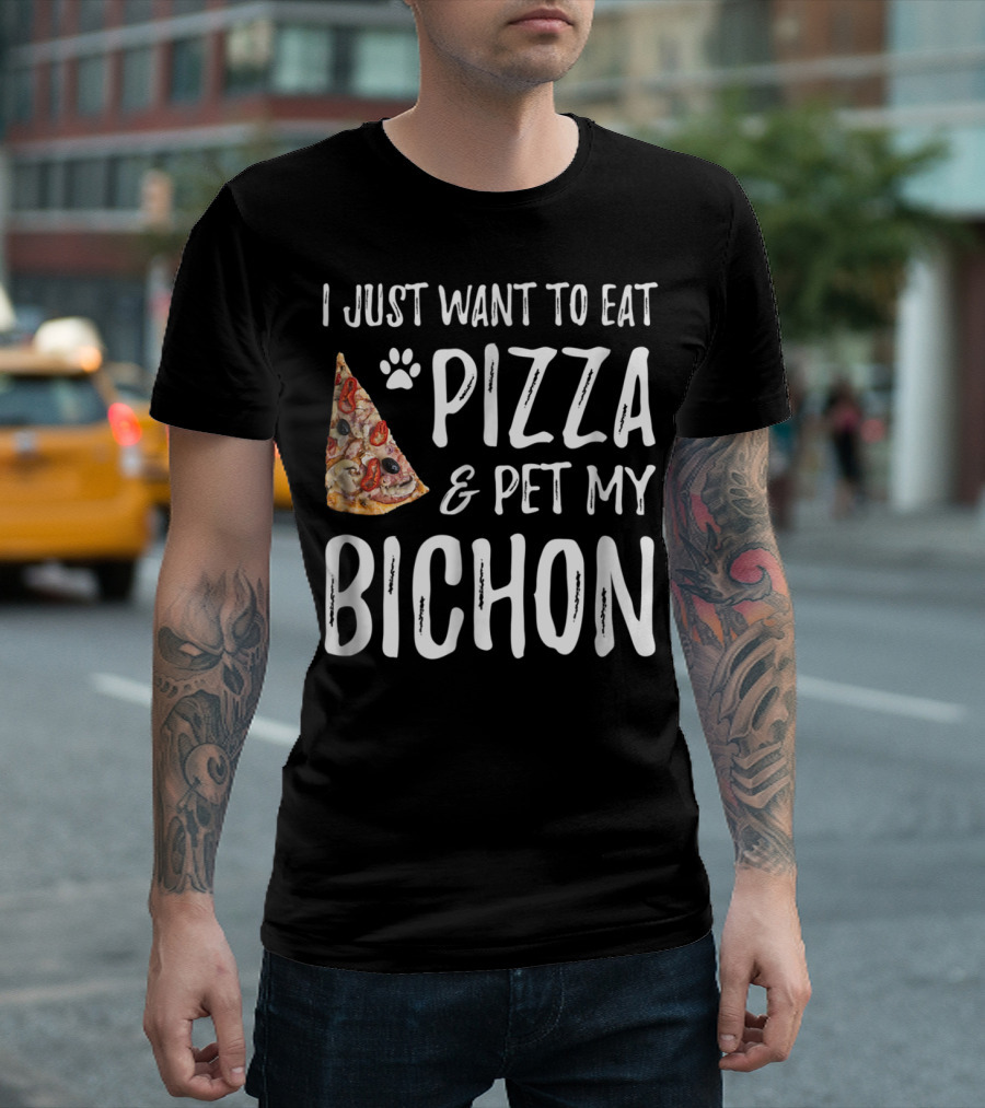 I Just Want to Eat Pizza and Pet My Bichon Dog Mom or Dog Dad T-Shirt