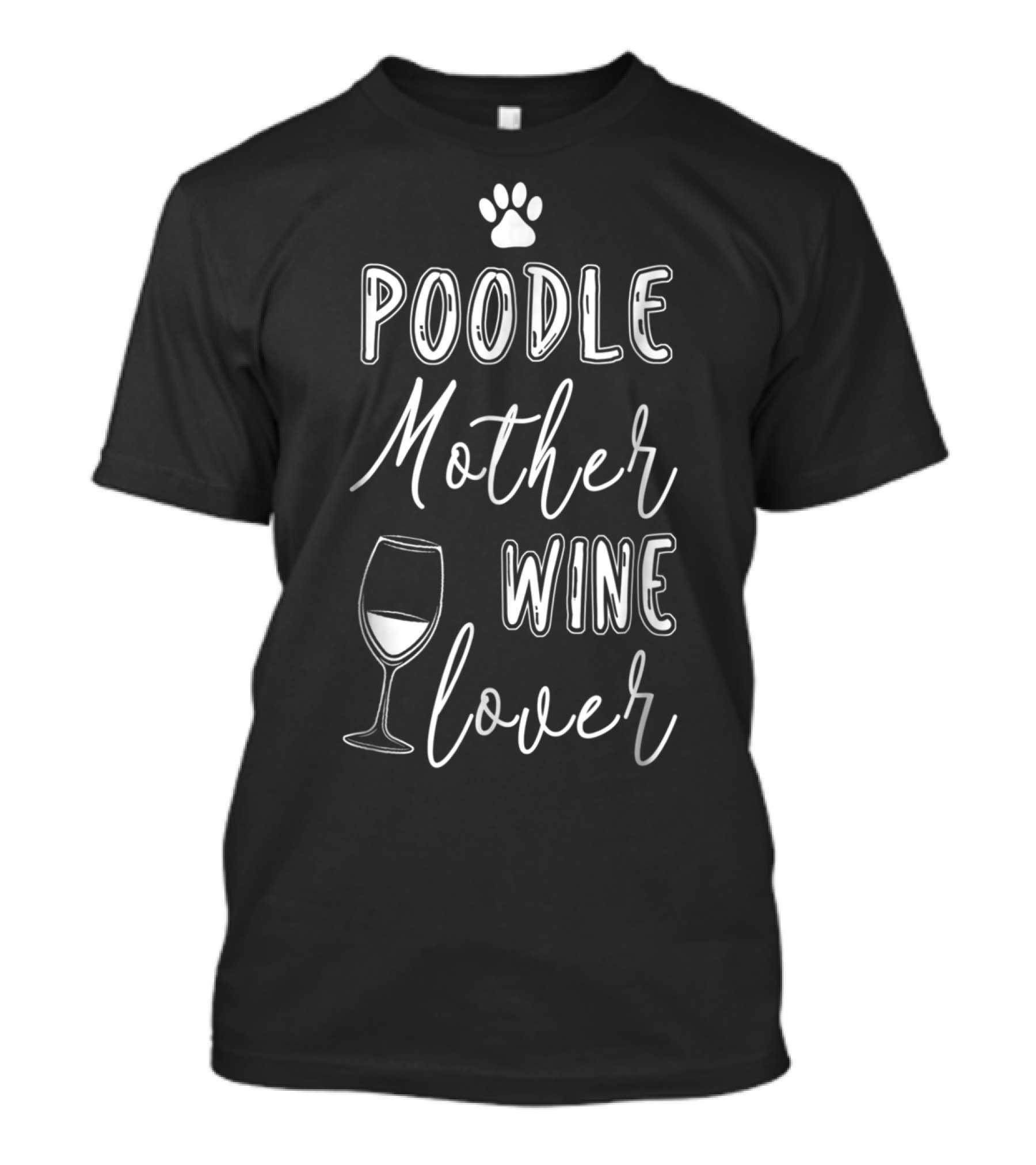 Poodle Mother Wine Lover Dog Paw Glass T-Shirt