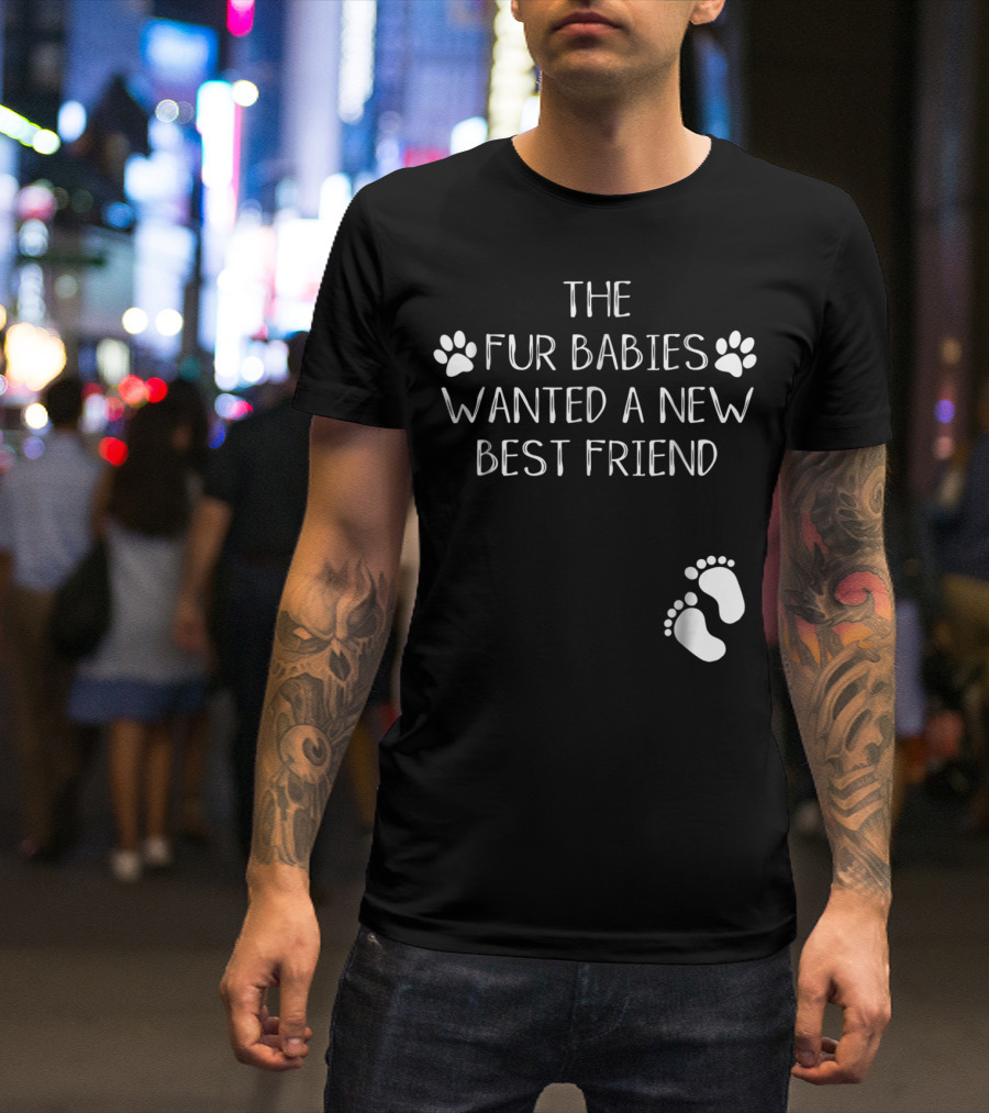 The Fur Babies Wanted A New Best Friend Paw Print Baby Announcement T-Shirt