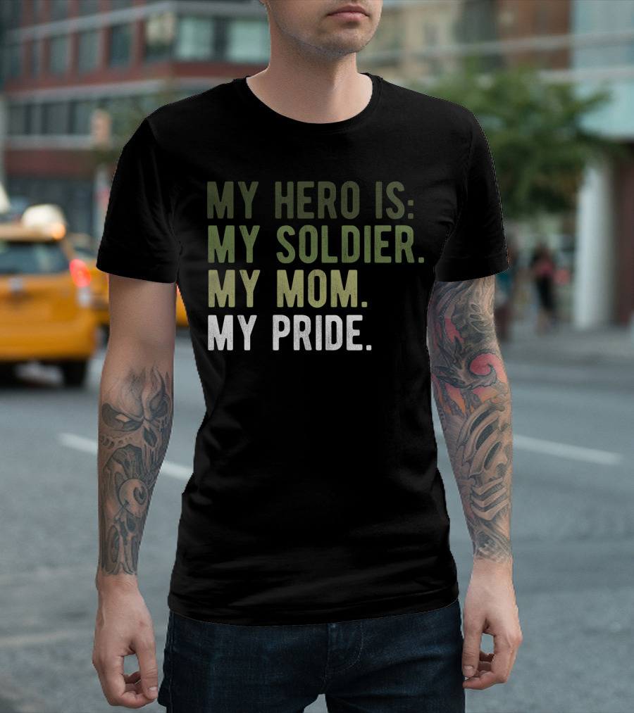 Proud Hero Soldier Mom My Pride Army Hero Apparel54 T-Shirt