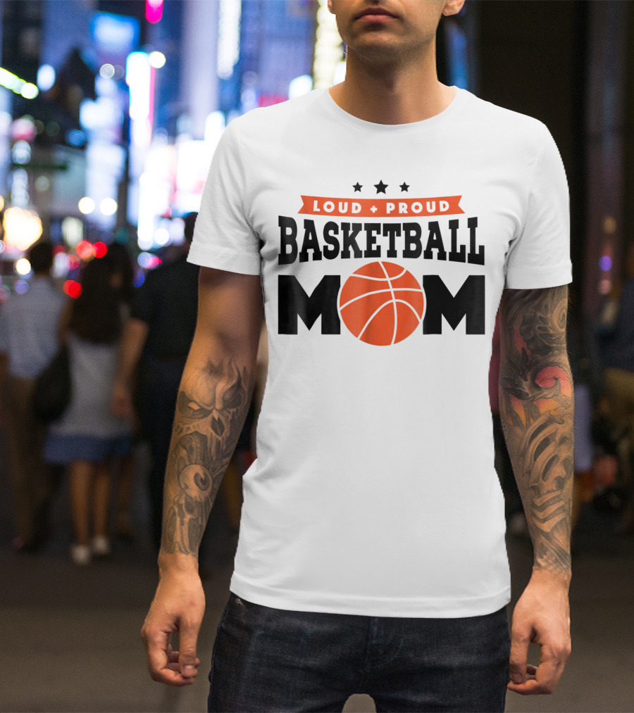 Loud Proud Basketball Mom With Orange Basketball T-Shirt