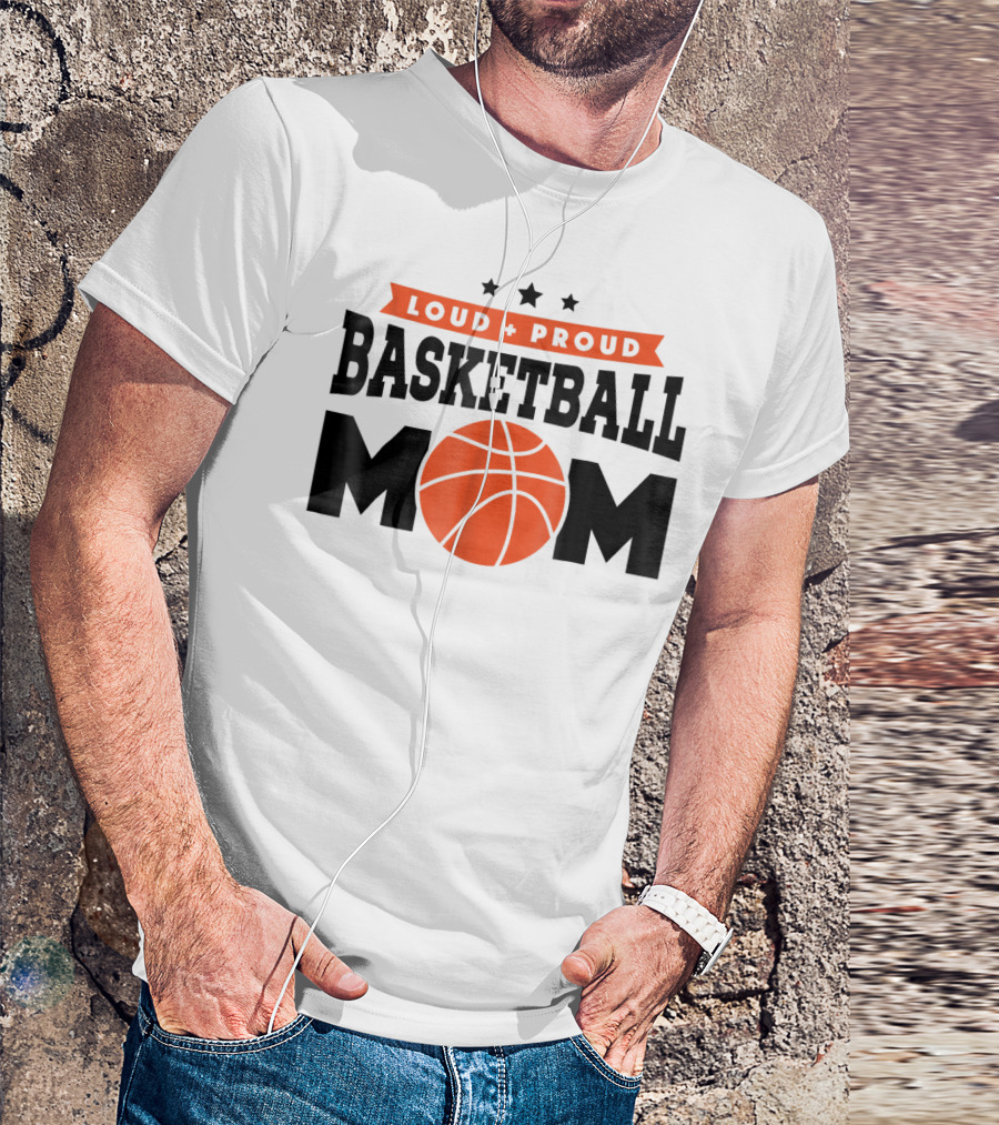 Loud Proud Basketball Mom With Orange Basketball T-Shirt