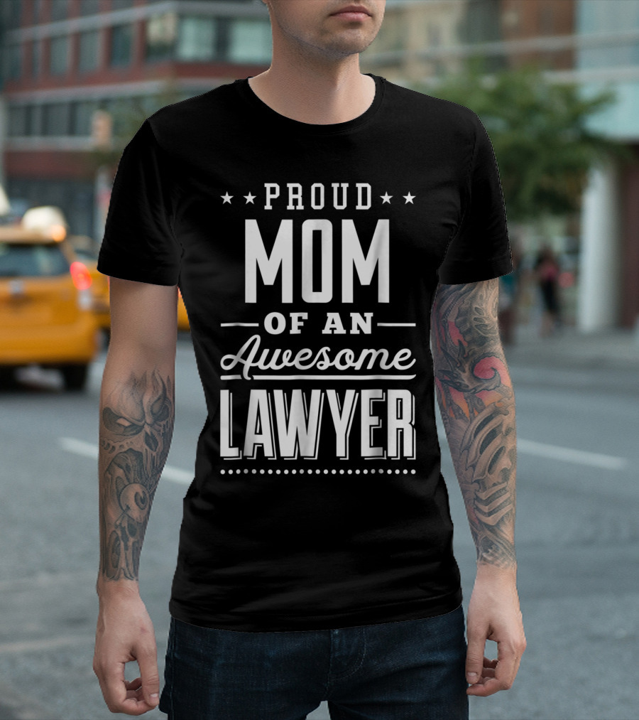 PROUD MOM OF AN AWESOME LAWYER T-Shirt