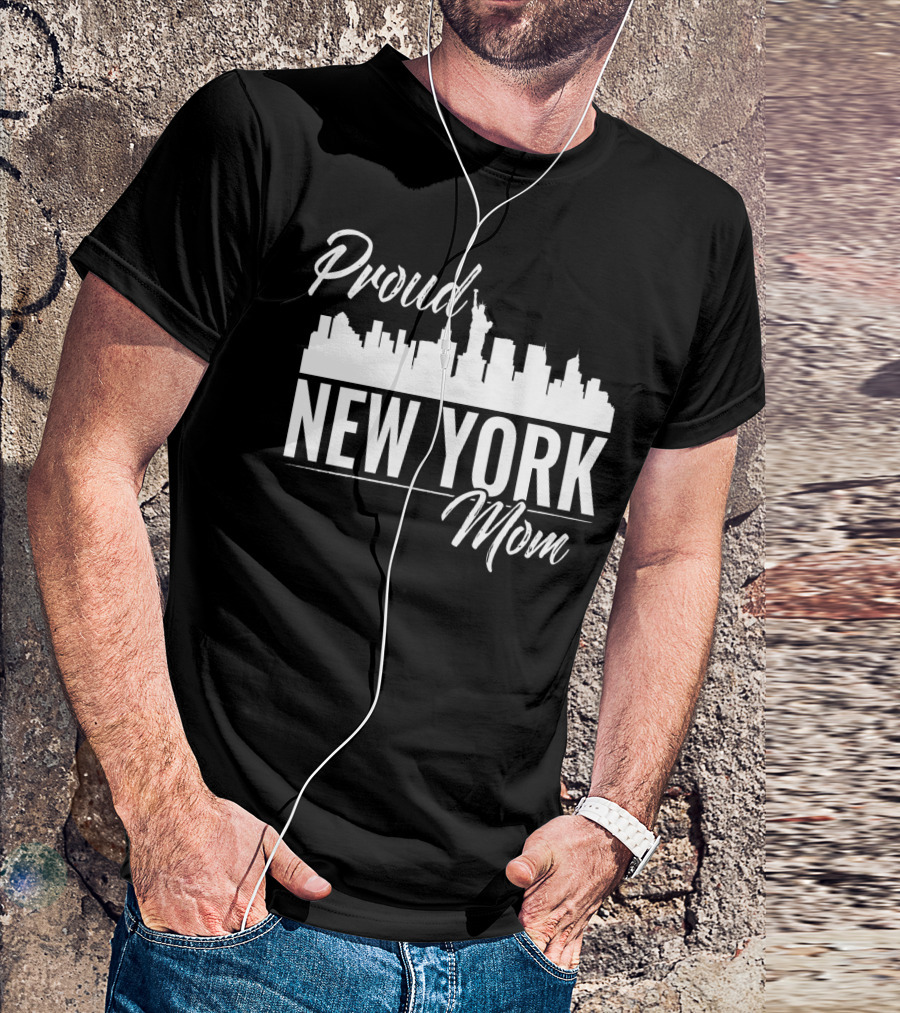 Proud New York Mom Skyline Statue Of Liberty T-Shirt