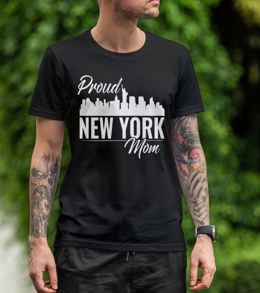 Proud New York Mom Skyline Statue Of Liberty T-Shirt