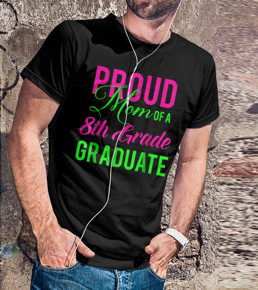 Proud Mom Of A 8th Grade Graduate T-Shirt