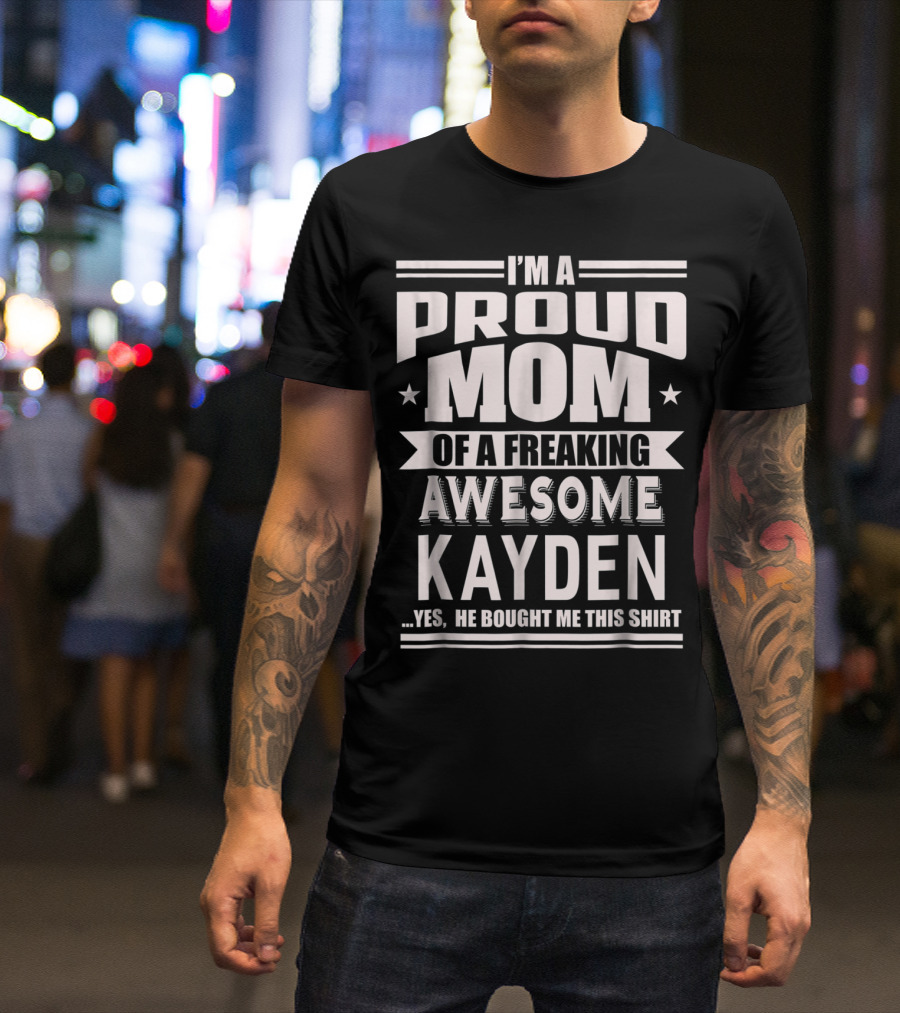 I'm A Proud Mom Of A Freaking Awesome Kayden T-Shirt