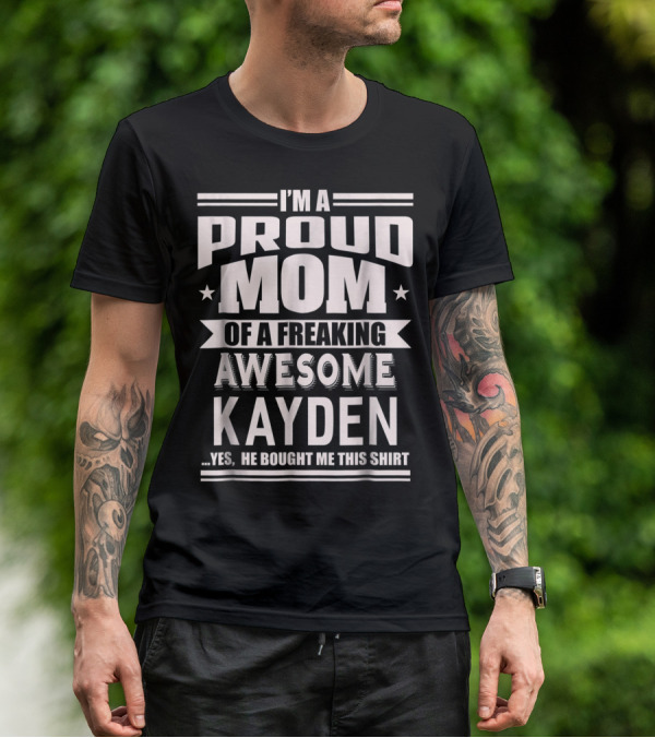 I'm A Proud Mom Of A Freaking Awesome Kayden T-Shirt