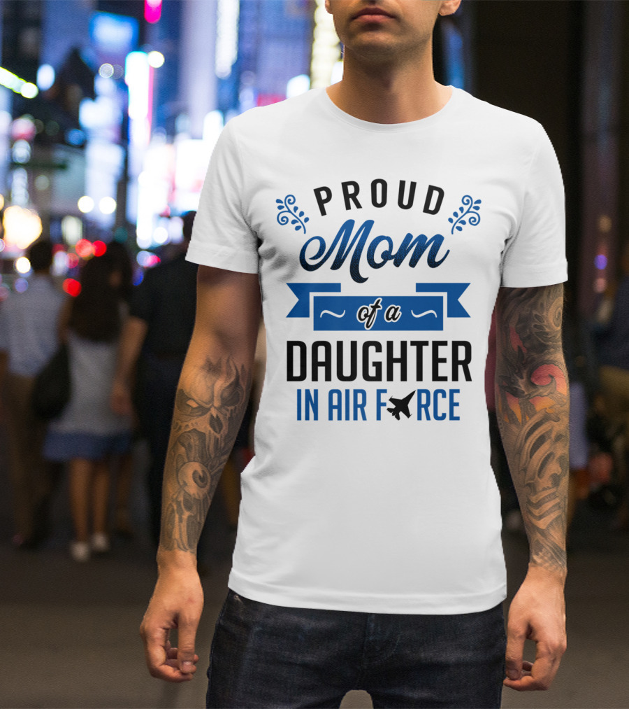 Proud Mom Of A Daughter In Air Force With Blue Banner And Plane T-Shirt