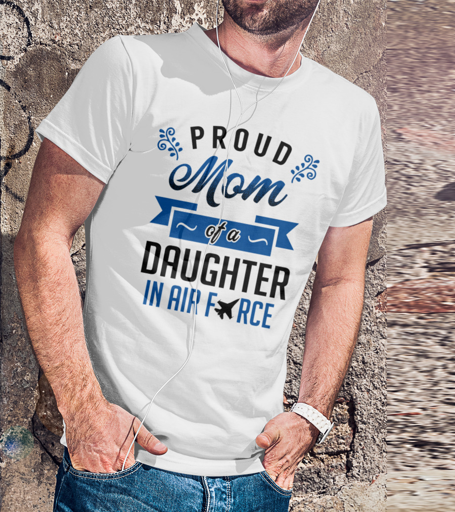 Proud Mom Of A Daughter In Air Force With Blue Banner And Plane T-Shirt