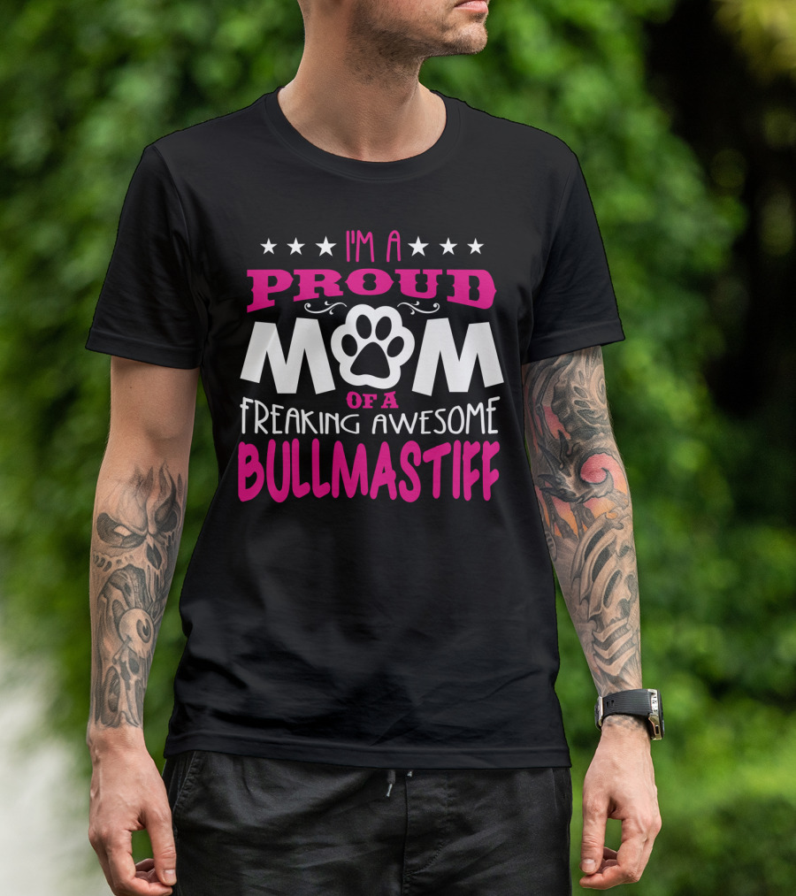 I'm A Proud Mom Of A Freaking Awesome Bullmastiff T-Shirt