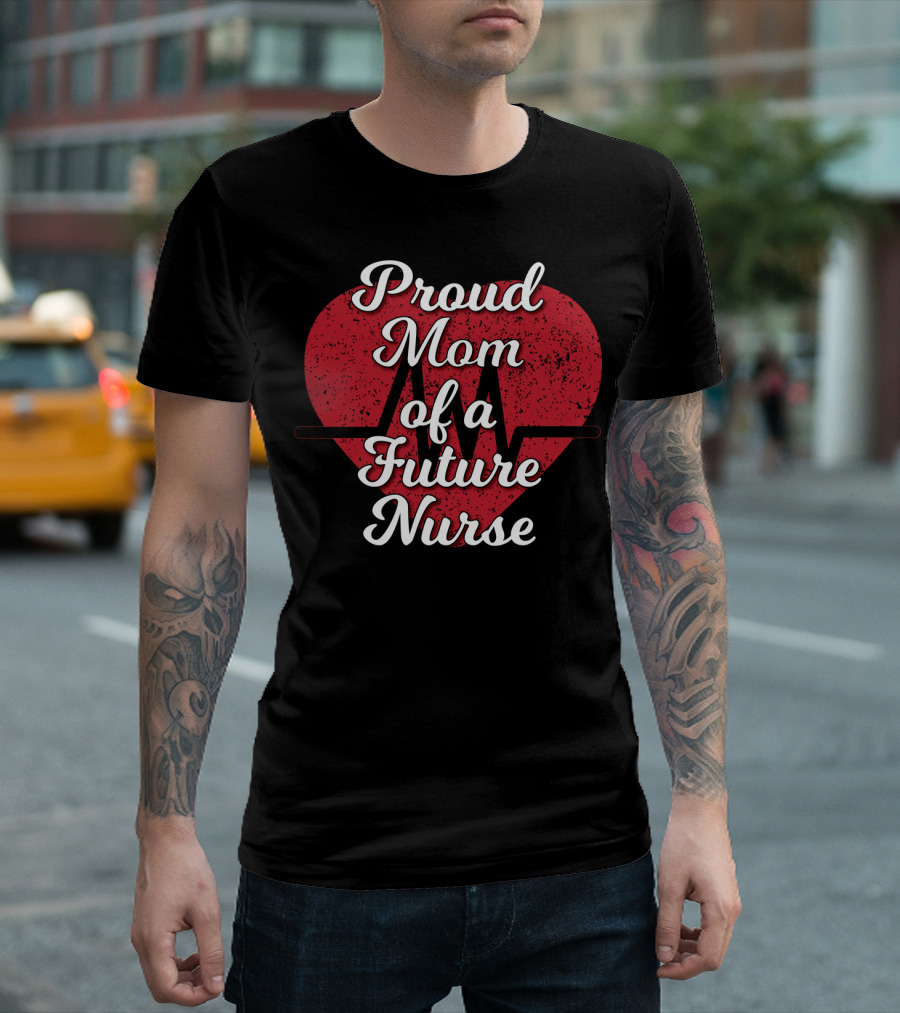 Proud Mom of a Future Nurse Heartbeat Love T-Shirt