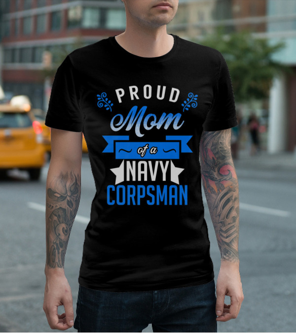 Proud Mom Of A Navy Corpsman Navy Corpsman Appreciation Mother's Pride T-Shirt