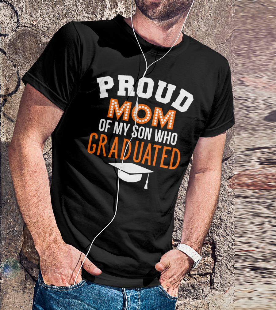 PROUD MOM OF MY SON WHO GRADUATED T-Shirt