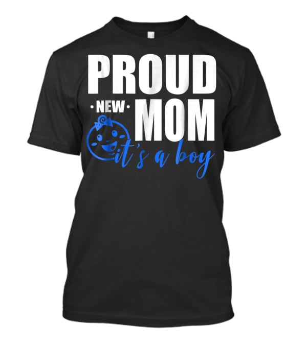 PROUD NEW MOM IT'S A BOY T-Shirt