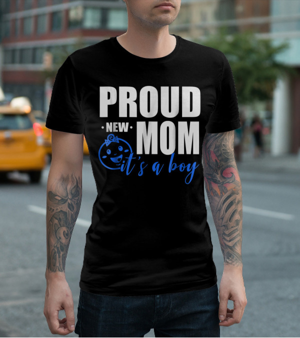 PROUD NEW MOM IT'S A BOY T-Shirt