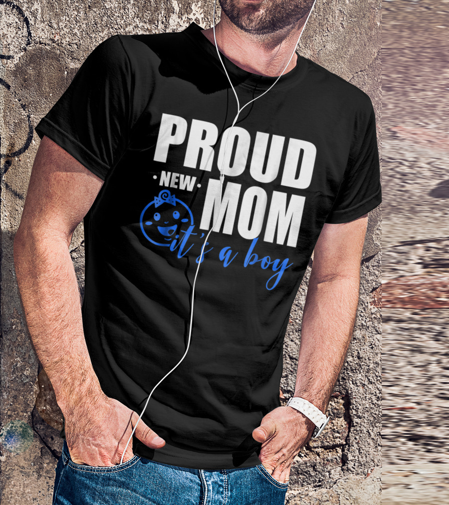 PROUD NEW MOM IT'S A BOY T-Shirt