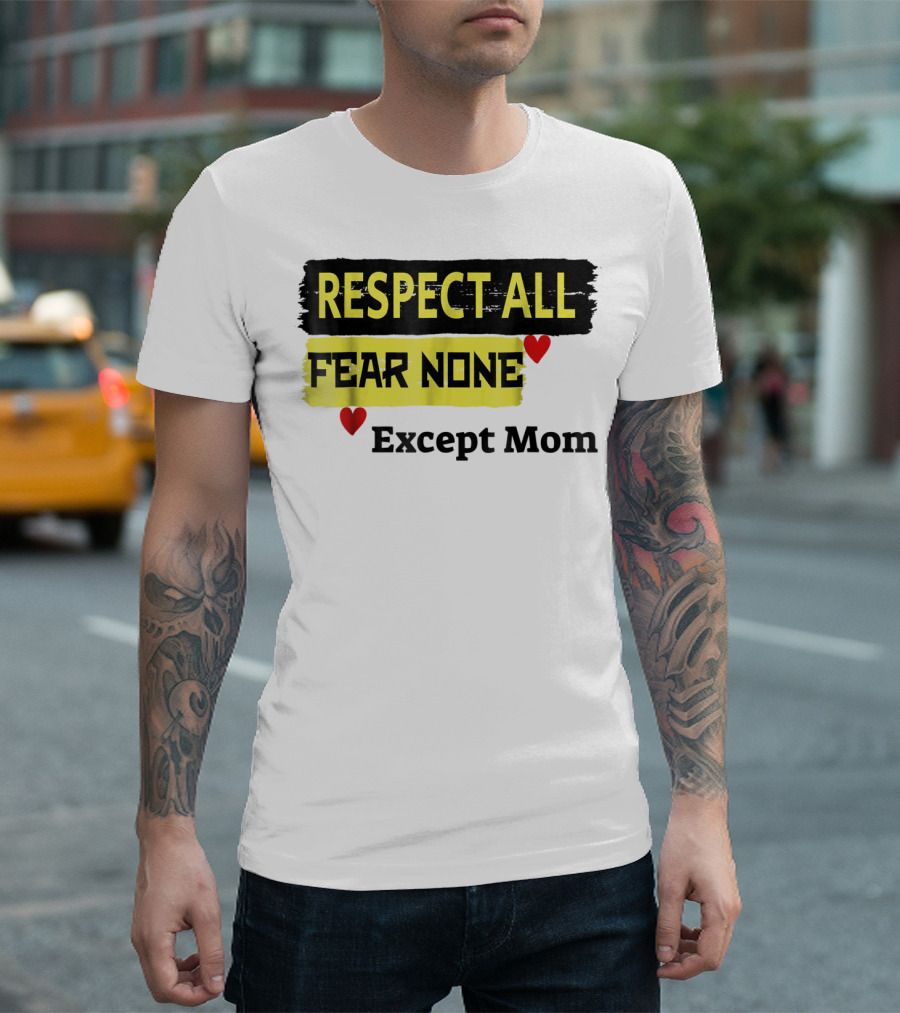 Respect All Fear None Except Mom T-Shirt