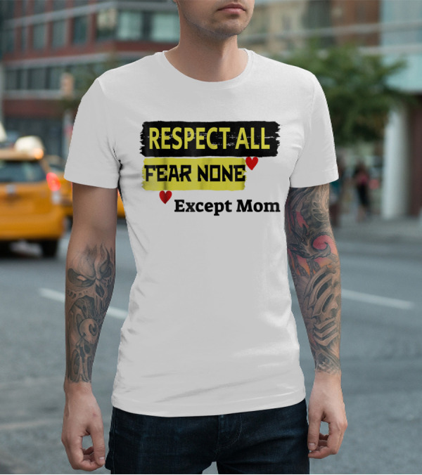 Respect All Fear None Except Mom T-Shirt