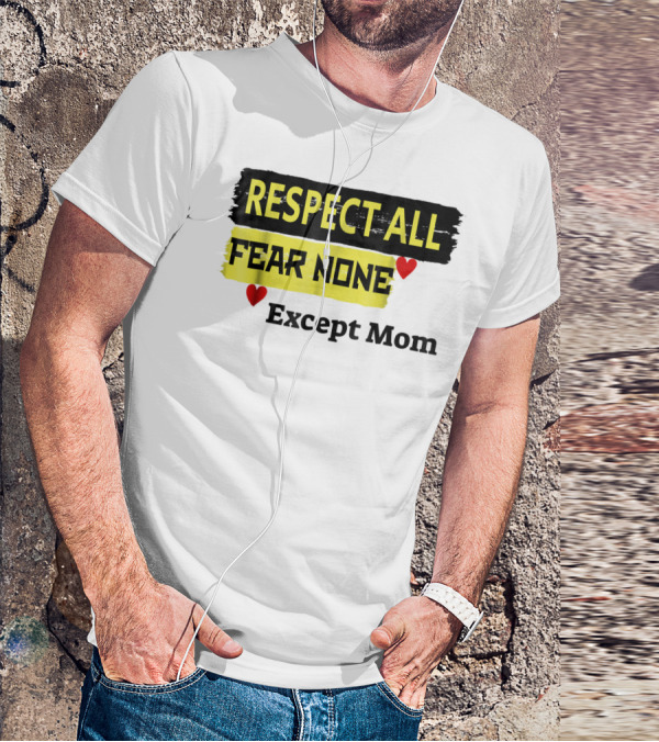 Respect All Fear None Except Mom T-Shirt