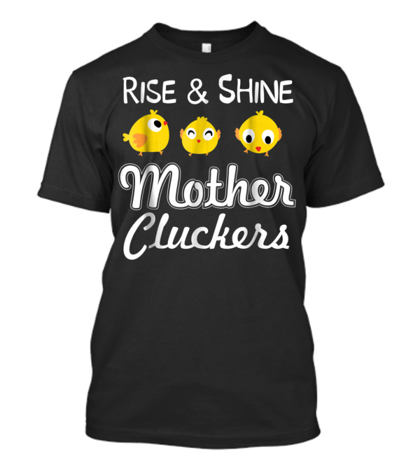 Rise And Shine Mother Cluckers Chick Trio T-Shirt