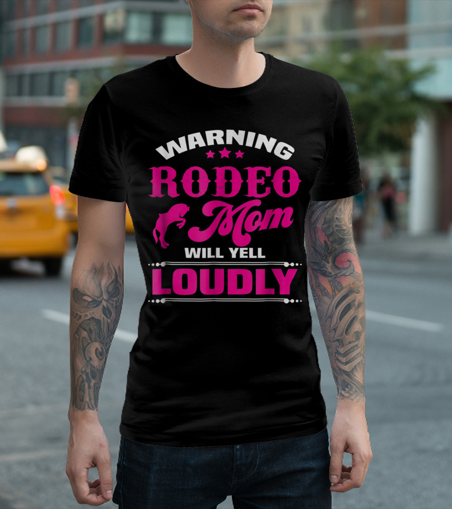 WARNING RODEO MOM WILL YELL LOUDLY T-Shirt