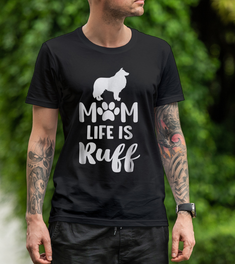 Rough Collie Mom Life Is Ruff T-Shirt