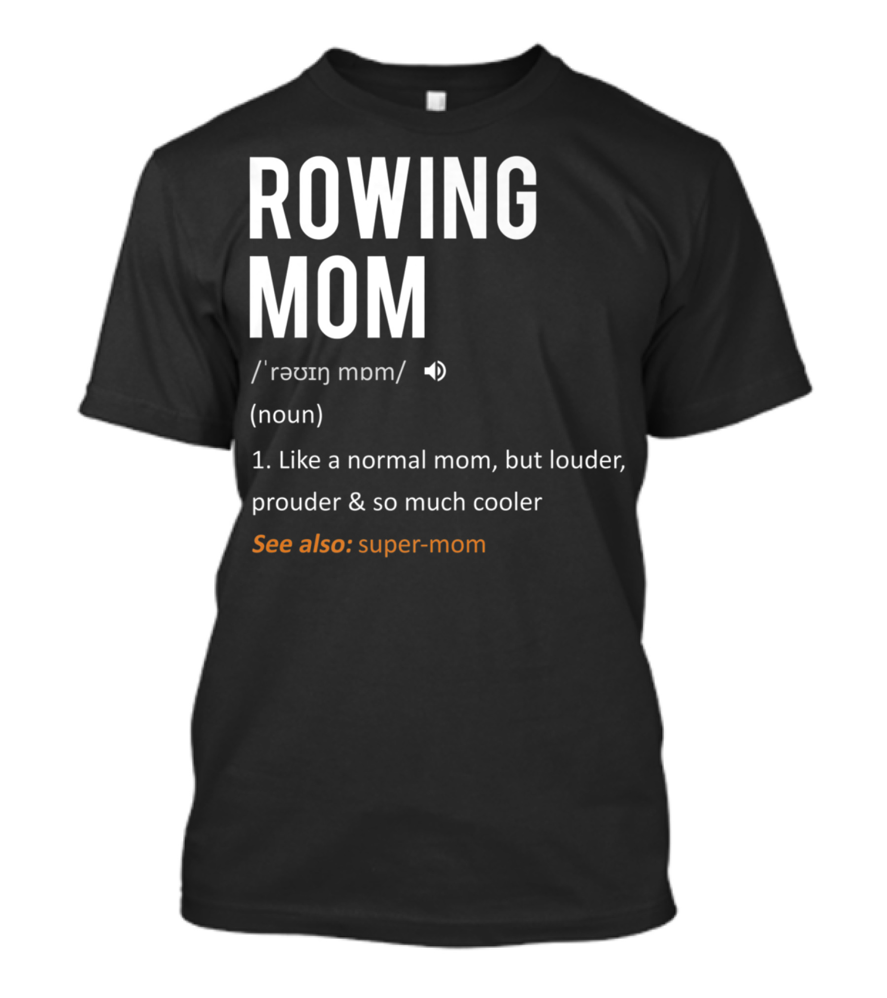 ROWING MOM Like A Normal Mom Louder Prouder Cooler See Also Super-Mom T-Shirt