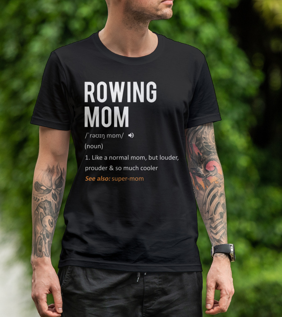 ROWING MOM Like A Normal Mom Louder Prouder Cooler See Also Super-Mom T-Shirt