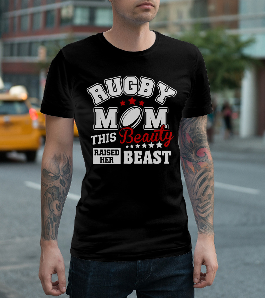 Rugby Mom This Beauty Raised Her Beast Rugby Ball Stars T-Shirt