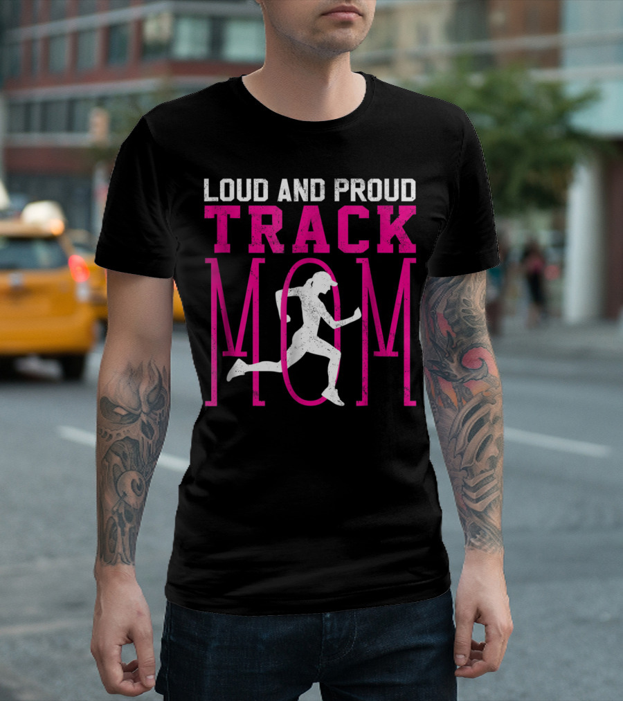 Loud and Proud Track Mom Running Enthusiast T-Shirt
