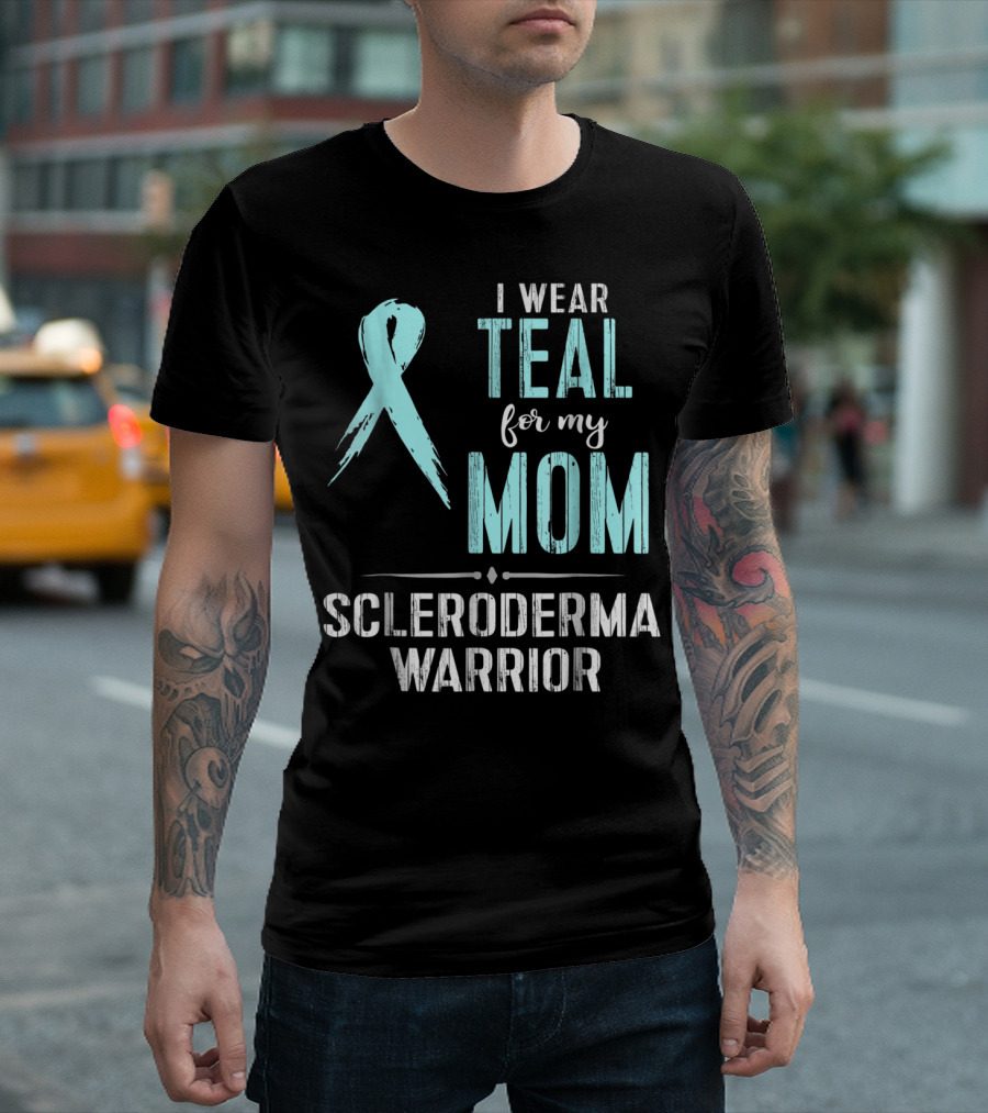 I Wear Teal For My Mom Scleroderma Warrior T-Shirt