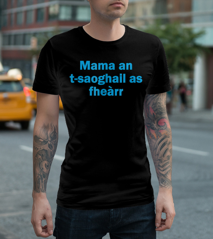 Mama an t-saoghail as fheàrr Scots Gaelic Scottish Worlds Best T-Shirt