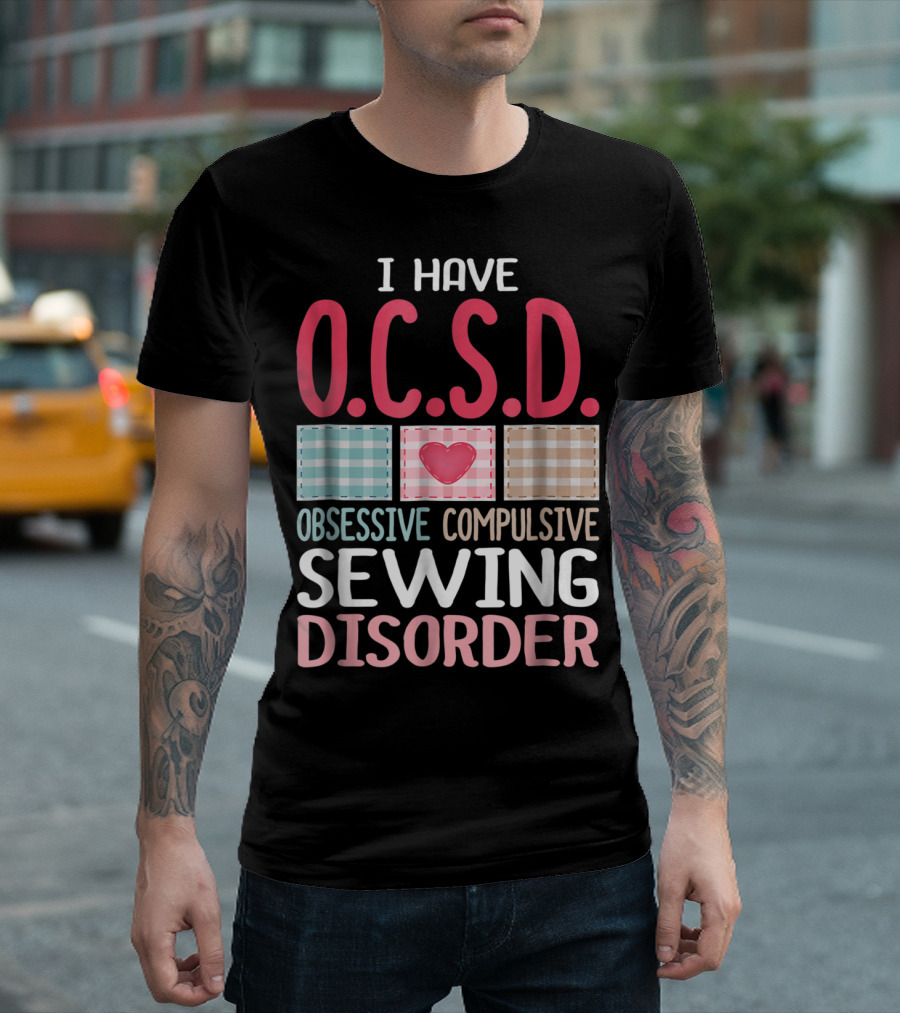 I Have O.C.S.D. Obsessive Compulsive Sewing Disorder Nana T-Shirt