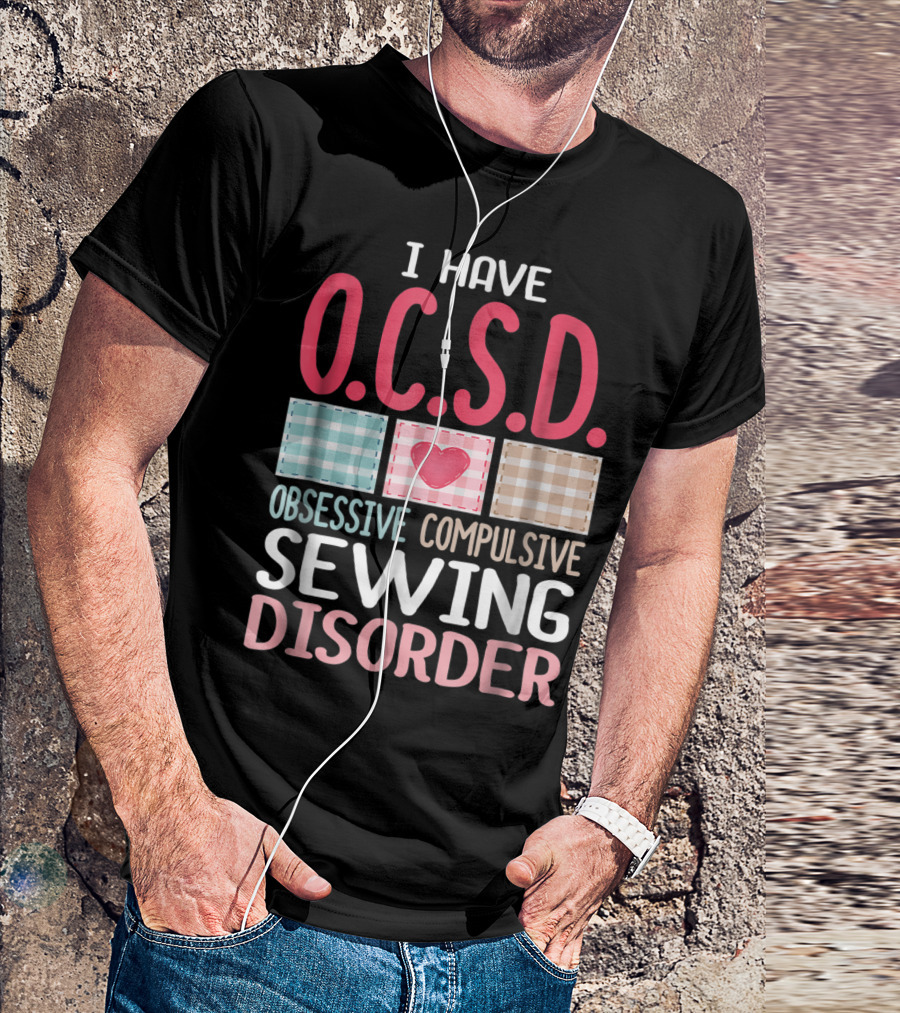 I Have O.C.S.D. Obsessive Compulsive Sewing Disorder Nana T-Shirt