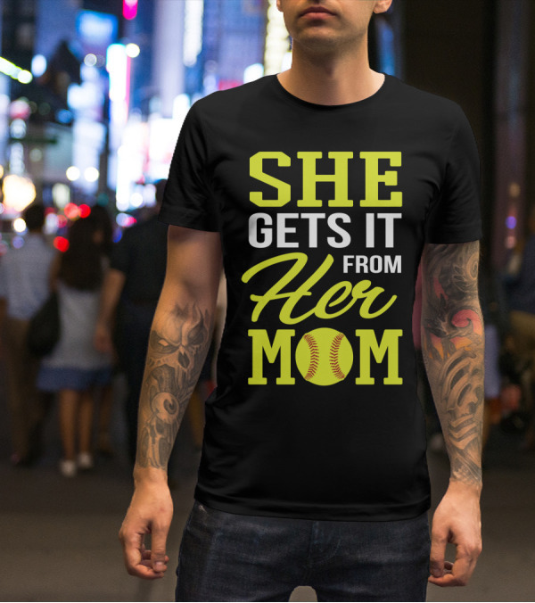She Gets It From Her Mom Softball Funny Mom And Daughter Matching Sports T-Shirt