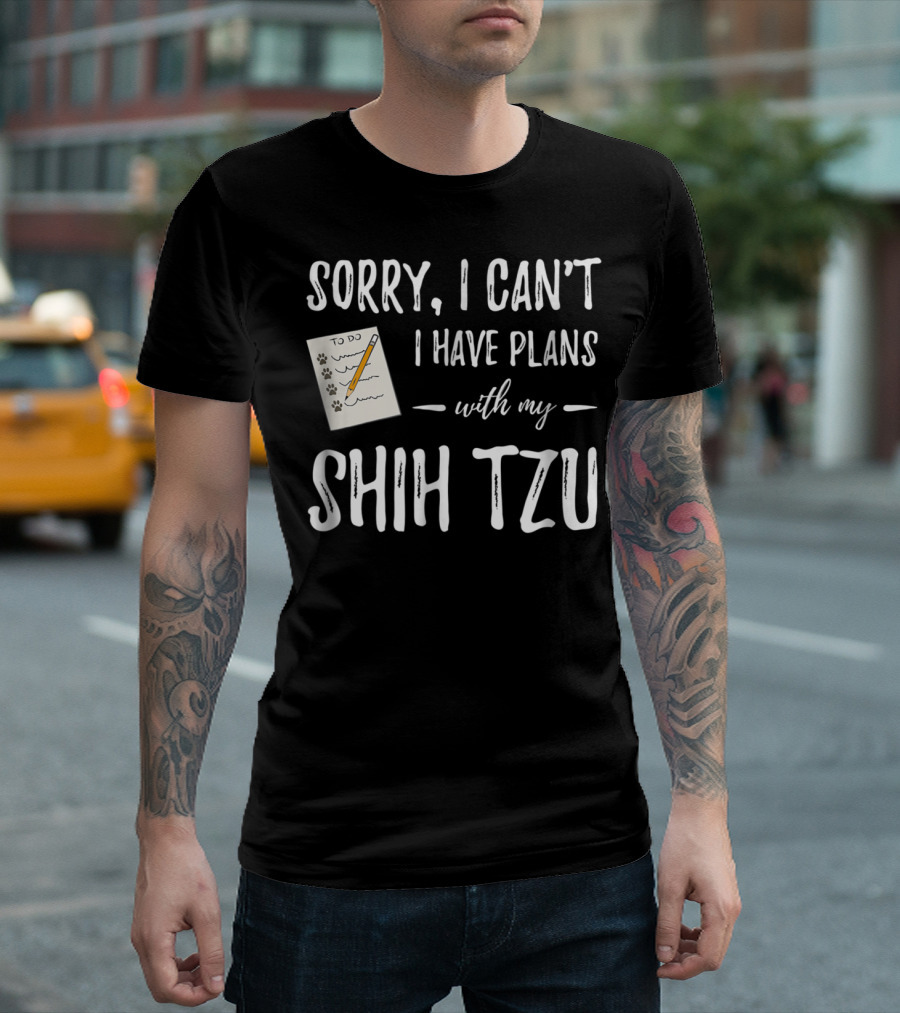Sorry I Can't I Have Plans With My Shih Tzu Dog Lover Mom T-Shirt