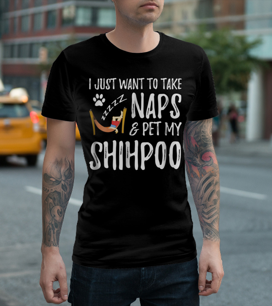 I Just Want to Take Naps and Pet My Shihpoo T-Shirt