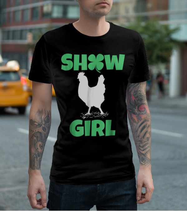 SHOW GIRL Chicken Rooster Poultry Clover T-Shirt