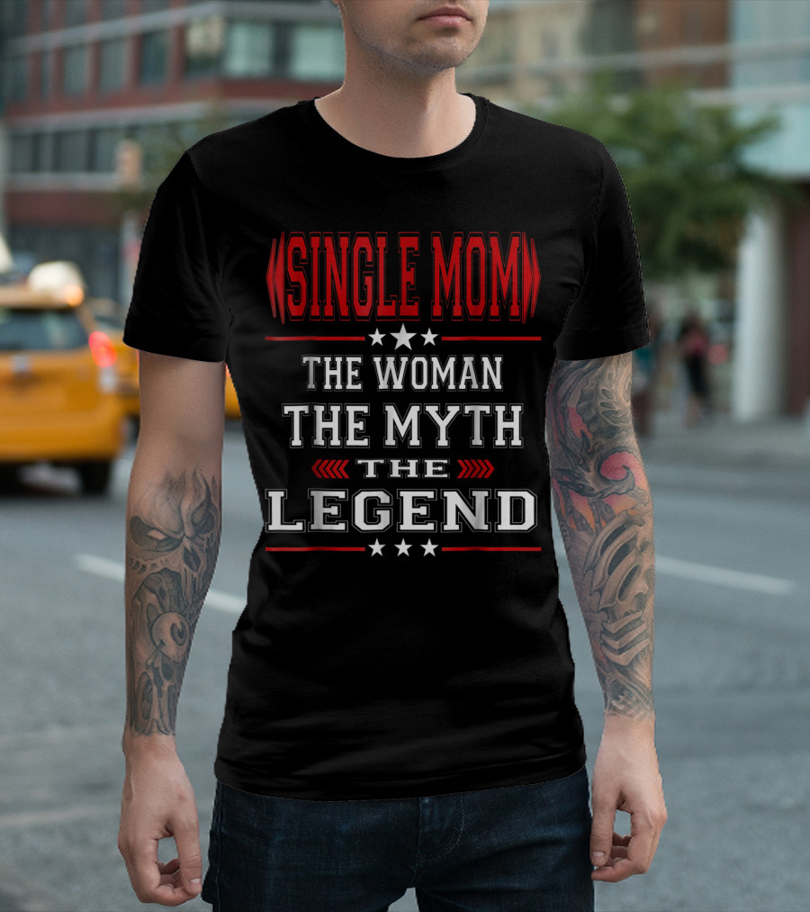 SINGLE MOM The Woman The Myth The Legend T-Shirt