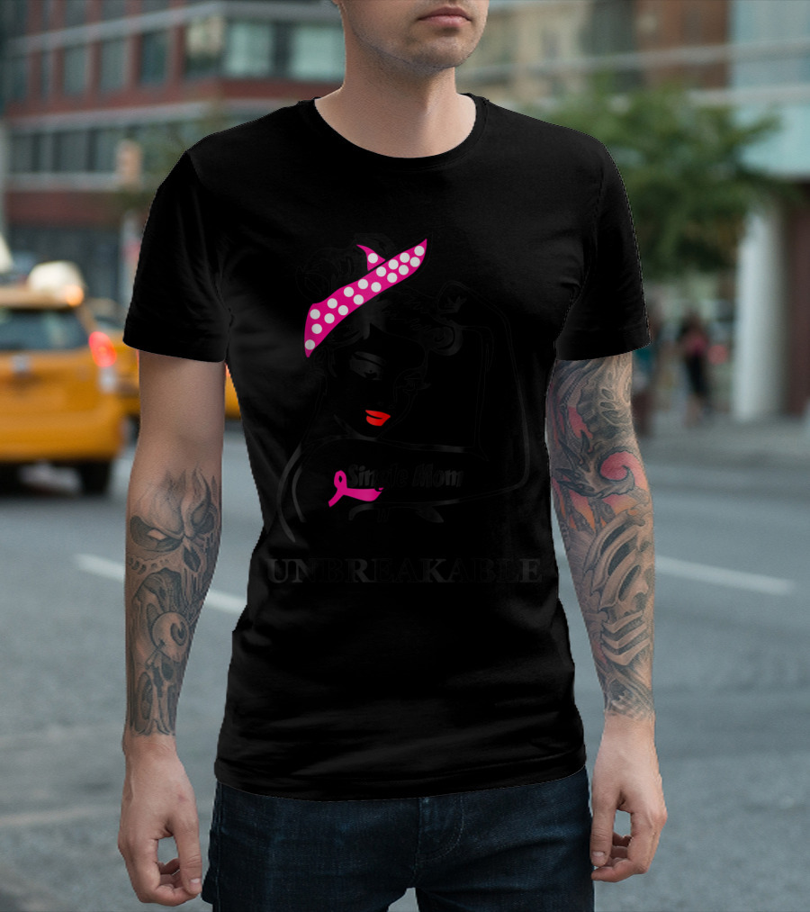 Single Mom Unbreakable Rosie the Riveter Breast Cancer Awareness T-Shirt