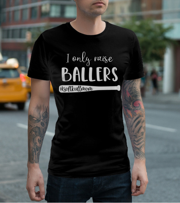 I Only Raise Ballers #SoftballMom T-Shirt