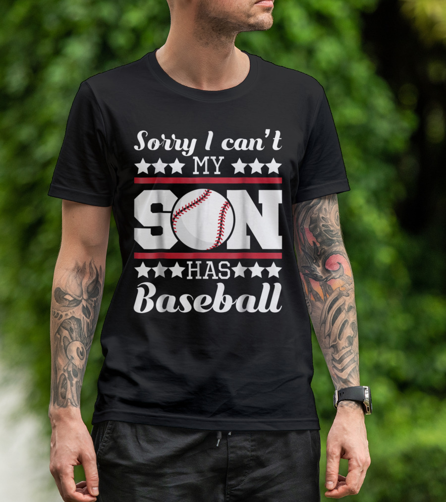 Sorry I Can't My Son Has Baseball Parent Commitment T-Shirt