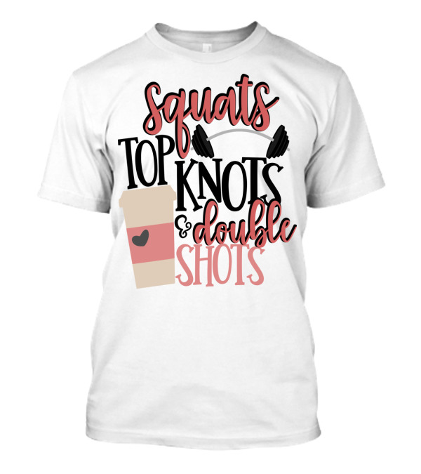 Squats Top Knots Double Shots Coffee Gym Mom Espresso T-Shirt