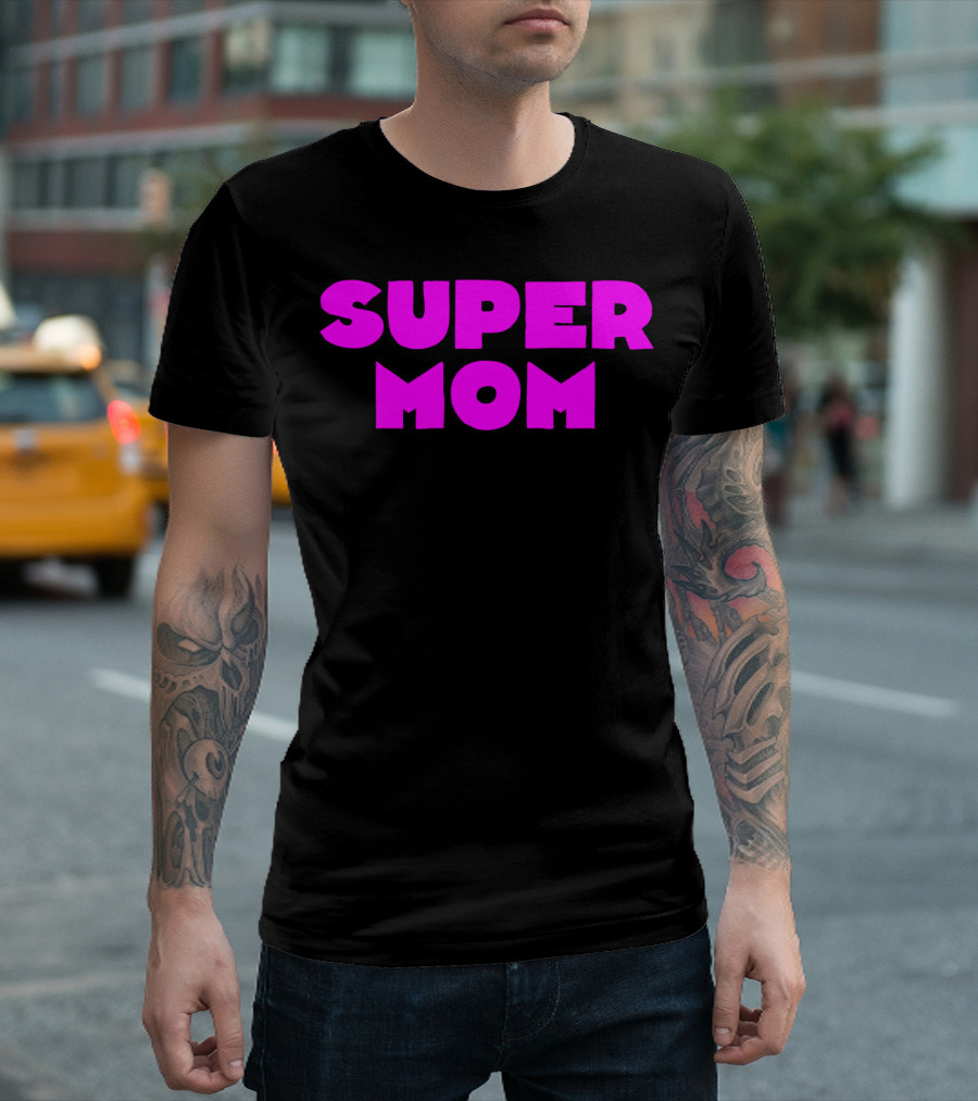 Super Mom For Your Special Mom In Bold Pink Letters T-Shirt